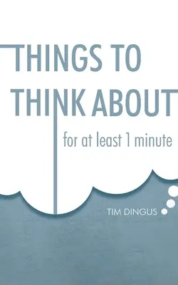 Dinge, über die man nachdenken sollte: Eine Minute lang - Things To Think About: For One Minute