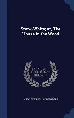 Schneewittchen; oder: Das Haus im Wald - Snow-White; or, The House in the Wood