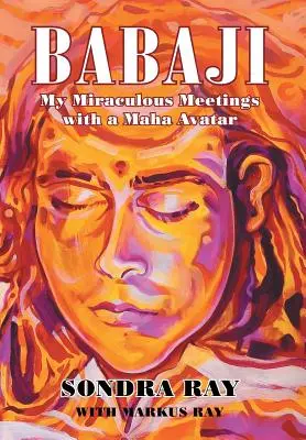 Babaji: Meine wundersamen Begegnungen mit einem Maha-Avatar - Babaji: My Miraculous Meetings with a Maha Avatar