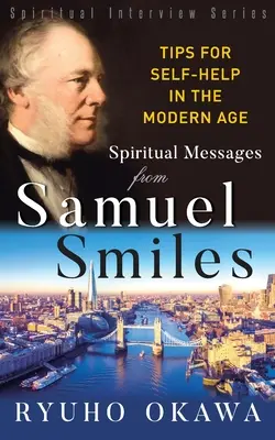 Spirituelle Botschaften von Samuel Smiles: Tipps zur Selbsthilfe im modernen Zeitalter - Spiritual Messages from Samuel Smiles: Tips for Self-Help in the modern age