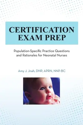 Vorbereitung auf die Zertifizierungsprüfung: Bevölkerungsspezifische Übungsfragen und Begründungen für Neonatalpfleger - Certification Exam Prep: Population-Specific Practice Questions and Rationales for Neonatal Nurses