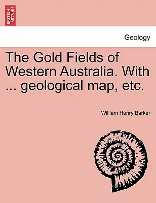 Die Goldfelder von Westaustralien. mit ... Geologischer Karte, etc. - The Gold Fields of Western Australia. with ... Geological Map, Etc.