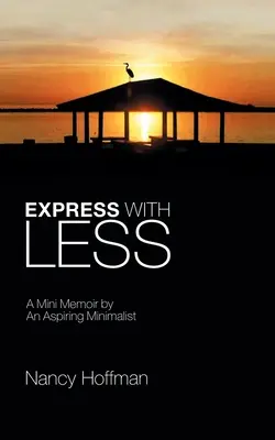 Mit weniger ausdrücken: Die Mini-Memoiren eines aufstrebenden Minimalisten - Express with Less: A Mini Memoir by an Aspiring Minimalist