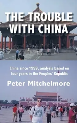 Der Ärger mit China: China seit 1999, eine Analyse auf der Grundlage von vier Jahren in der Volksrepublik - The Trouble With China: China since 1999, analysis based on four years in the Peoples' Republic