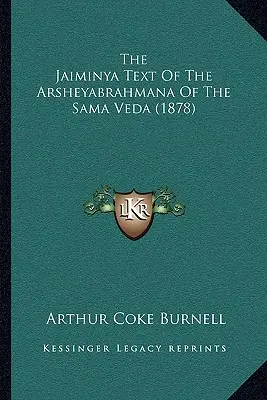 Der Jaiminya Text des Arsheyabrahmana des Sama Veda (1878) - The Jaiminya Text Of The Arsheyabrahmana Of The Sama Veda (1878)