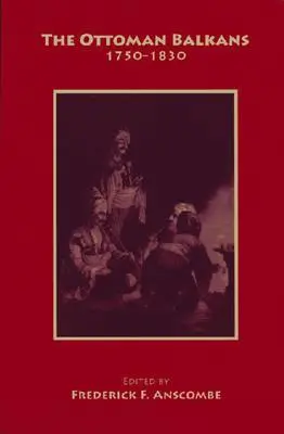 Der osmanische Balkan: 1750-1830 - The Ottoman Balkans: 1750-1830