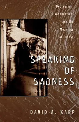 Von der Traurigkeit sprechen: Depressionen, Trennungen und die Bedeutung von Krankheit - Speaking of Sadness: Depression, Disconnection, and the Meanings of Illness