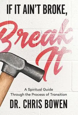 Wenn es nicht kaputt ist, mach es kaputt: Ein spiritueller Wegweiser durch den Prozess des Übergangs - If It Ain't Broke, Break It: A Spiritual Guide Through the Process of Transition