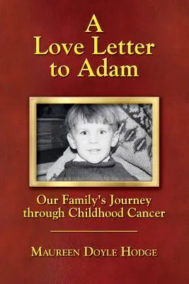 Ein Liebesbrief an Adam: Die Reise unserer Familie durch den Krebs in der Kindheit - A Love Letter to Adam: Our Family's Journey through Childhood Cancer
