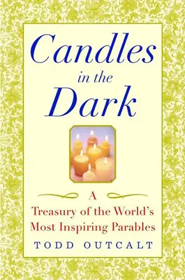 Kerzen im Dunkeln: Eine Schatzkammer mit den inspirierendsten Gleichnissen der Welt - Candles in the Dark: A Treasury of the World's Most Inspiring Parables