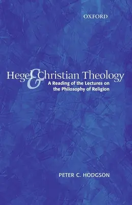 Hegel und die christliche Theologie: Eine Lektüre der Vorlesungen über die Religionsphilosophie - Hegel and Christian Theology: A Reading of the Lectures on the Philosophy of Religion