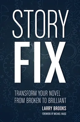 Story Fix: Verwandeln Sie Ihren Roman von kaputt in brillant - Story Fix: Transform Your Novel from Broken to Brilliant