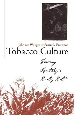 Tabakkultur: Die Landwirtschaft in Kentuckys Burley-Gürtel - Tobacco Culture: Farming Kentucky's Burley Belt
