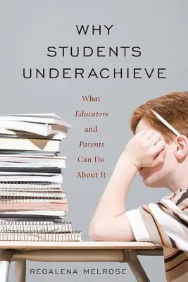 Warum Schüler schlechte Leistungen erbringen: Was Pädagogen und Eltern dagegen tun können - Why Students Underachieve: What Educators and Parents Can Do about It