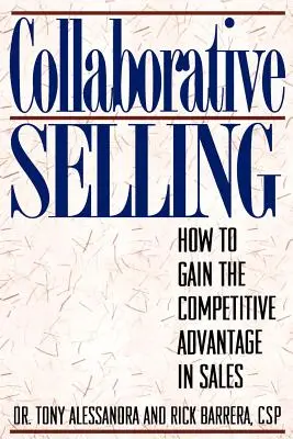 Kollaboratives Verkaufen: Wie man den Wettbewerbsvorteil im Verkauf erlangt - Collaborative Selling: How To Gain The Competitive Advantage in Sales