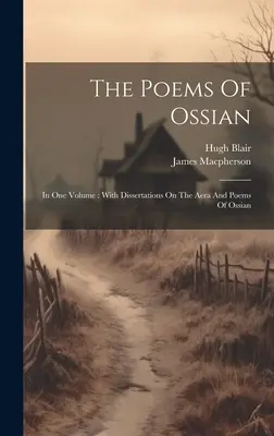 Die Gedichte von Ossian: In einem Band: Mit Dissertationen über die Aera und Gedichte von Ossian - The Poems Of Ossian: In One Volume: With Dissertations On The Aera And Poems Of Ossian