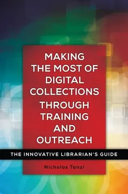 Digitale Sammlungen durch Schulungen und Öffentlichkeitsarbeit optimal nutzen: Der Leitfaden für innovative Bibliothekare - Making the Most of Digital Collections through Training and Outreach: The Innovative Librarian's Guide
