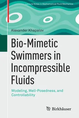 Bio-mimetische Schwimmer in inkompressiblen Flüssigkeiten: Modellierung, Wohlgeformtheit und Kontrollierbarkeit - Bio-Mimetic Swimmers in Incompressible Fluids: Modeling, Well-Posedness, and Controllability