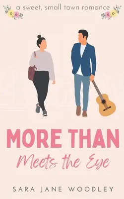 Mehr als das Auge fassen kann: Eine süße Kleinstadt-Romanze - More Than Meets the Eye: A Sweet, Small-Town Romance