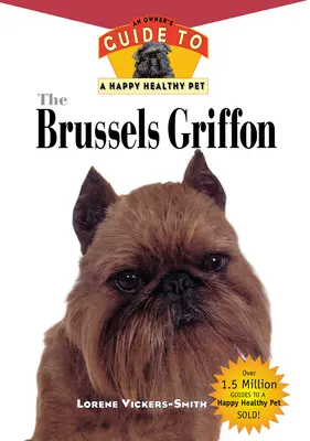 Der Brüsseler Griffon: Ein Leitfaden für ein glückliches und gesundes Haustier - The Brussels Griffon: An Owner's Guide to a Happy Healthy Pet