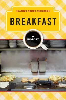 Das Frühstück: Eine Geschichte - Breakfast: A History
