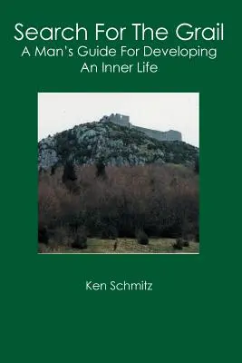 Die Suche nach dem Gral: Der Leitfaden eines Mannes für die Entwicklung eines inneren Lebens - Search For The Grail: A Man's Guide For Developing An Inner Life