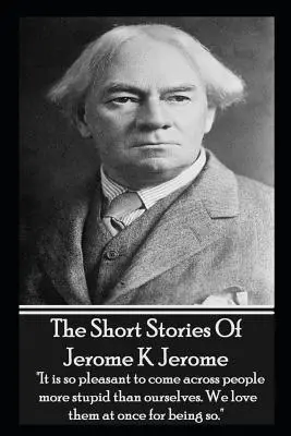 Die Kurzgeschichten von Jerome K. Jerome - The Short Stories Of Jerome K Jerome