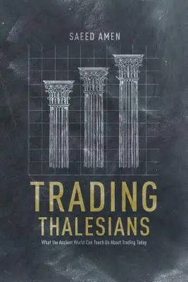 Handel mit Thalesianern: Was uns die Antike über den heutigen Handel lehren kann - Trading Thalesians: What the Ancient World Can Teach Us about Trading Today