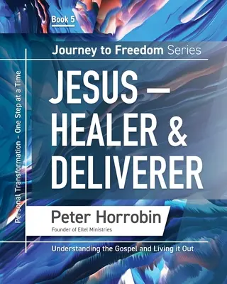 Reise in die Freiheit 5: Jesus - Heiler und Befreier - Journey To Freedom 5: Jesus - Healer and Deliverer