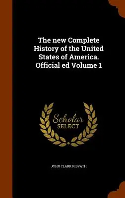 Die neue Gesamtgeschichte der Vereinigten Staaten von Amerika. Offizielle Ausgabe Band 1 - The new Complete History of the United States of America. Official ed Volume 1