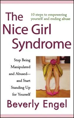 Das Syndrom der netten Mädchen: Hör auf, dich manipulieren und missbrauchen zu lassen - und fang an, für dich selbst einzustehen - The Nice Girl Syndrome: Stop Being Manipulated and Abused -- And Start Standing Up for Yourself