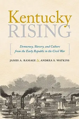 Kentucky Rising: Demokratie, Sklaverei und Kultur von der frühen Republik bis zum Bürgerkrieg - Kentucky Rising: Democracy, Slavery, and Culture from the Early Republic to the Civil War