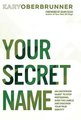 Dein geheimer Name: Eine ungewöhnliche Suche, um mit der Verstellung aufzuhören, die Etiketten abzulegen und Ihre wahre Identität zu entdecken - Your Secret Name: An Uncommon Quest to Stop Pretending, Shed the Labels, and Discover Your True Identity