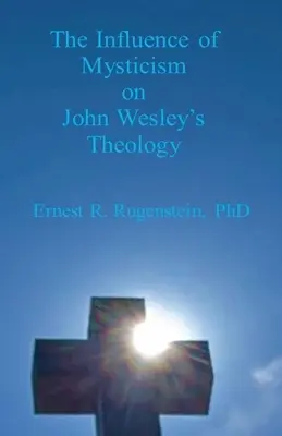 Der Einfluss der Mystik auf John Wesleys Theologie - The Influence of Mysticism on John Wesley's Theology