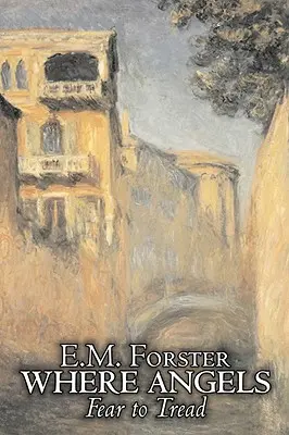 Where Angels Fear to Tread von E.M. Forster, Belletristik, Klassiker - Where Angels Fear to Tread by E.M. Forster, Fiction, Classics