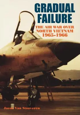 Allmähliches Scheitern: Der Luftkrieg über Nordvietnam, 1965-1966 - Gradual Failure: The Air War over North Vietnam, 1965-1966