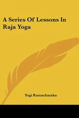 Eine Reihe von Lektionen in Raja Yoga - A Series Of Lessons In Raja Yoga