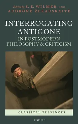 Die Befragung der Antigone in der postmodernen Philosophie und Literaturkritik - Interrogating Antigone in Postmodern Philosophy and Criticism