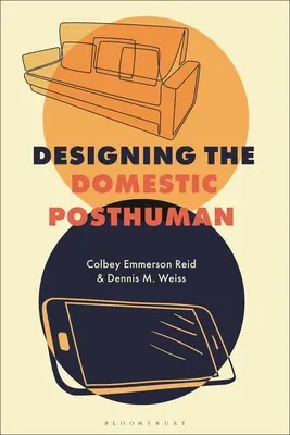 Die Gestaltung des häuslichen Postmenschen - Designing the Domestic Posthuman