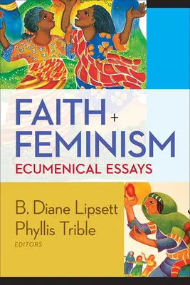Glaube und Feminismus: Ökumenische Essays - Faith and Feminism: Ecumenical Essays