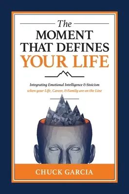 Der Moment, der Ihr Leben bestimmt: Die Integration von emotionaler Intelligenz und Stoizismus, wenn Ihr Leben, Ihre Karriere und Ihre Familie auf dem Spiel stehen - The Moment That Defines Your Life: Integrating Emotional Intelligence and Stoicism When Your Life, Career, and Family Are on the Line
