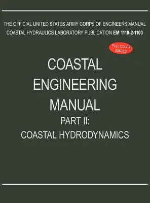 Handbuch Küsteningenieurwesen Teil II: Hydrodynamik der Küstengebiete (EM 1110-2-1100) - Coastal Engineering Manual Part II: Coastal Hydrodynamics (EM 1110-2-1100)