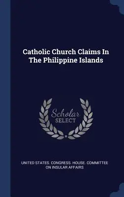 Ansprüche der katholischen Kirche auf den Philippinen - Catholic Church Claims In The Philippine Islands