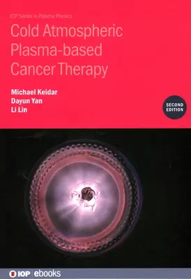 Krebstherapie mit kaltem atmosphärischem Plasma (zweite Auflage) - Cold Atmospheric Plasma-based Cancer Therapy (Second Edition)