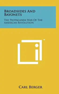 Breitseiten und Bajonette: Der Propagandakrieg der Amerikanischen Revolution - Broadsides and Bayonets: The Propaganda War of the American Revolution