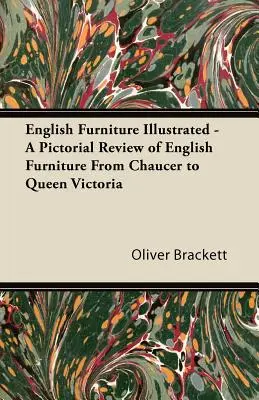 English Furniture Illustrated - Ein bildlicher Überblick über englische Möbel von Chaucer bis Queen Victoria - English Furniture Illustrated - A Pictorial Review of English Furniture From Chaucer to Queen Victoria