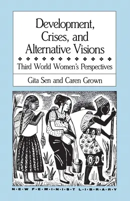 Entwicklung, Krisen und alternative Visionen: Die Perspektiven von Frauen aus der Dritten Welt - Development, Crises and Alternative Visions: Third World Women's Perspectives