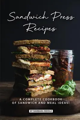 Sandwich-Press-Rezepte: Ein komplettes Kochbuch mit Ideen für Sandwiches und Mahlzeiten! - Sandwich Press Recipes: A Complete Cookbook of Sandwich and Meal Ideas!