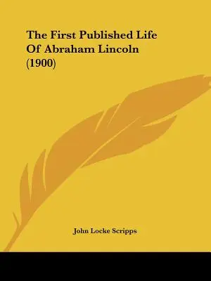 Das erste veröffentlichte Leben von Abraham Lincoln (1900) - The First Published Life Of Abraham Lincoln (1900)