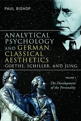 Analytische Psychologie und deutsche klassische Ästhetik: Goethe, Schiller und Jung, Band 1: Die Entwicklung der Persönlichkeit - Analytical Psychology and German Classical Aesthetics: Goethe, Schiller, and Jung, Volume 1: The Development of the Personality